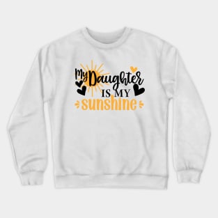 My daughter is my sunshine Crewneck Sweatshirt